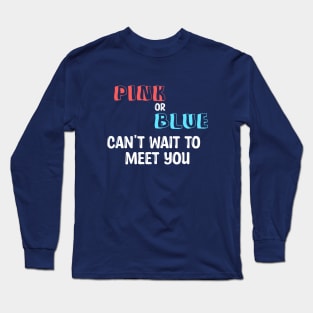 Pink or Blue can't wait to meet you Long Sleeve T-Shirt